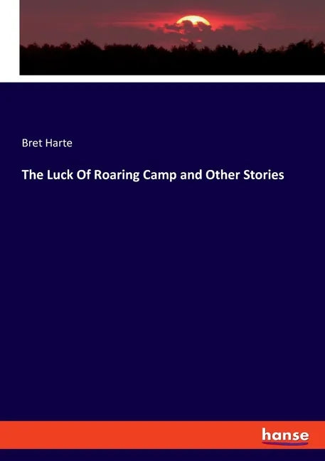 The Luck Of Roaring Camp and Other Stories - Paperback