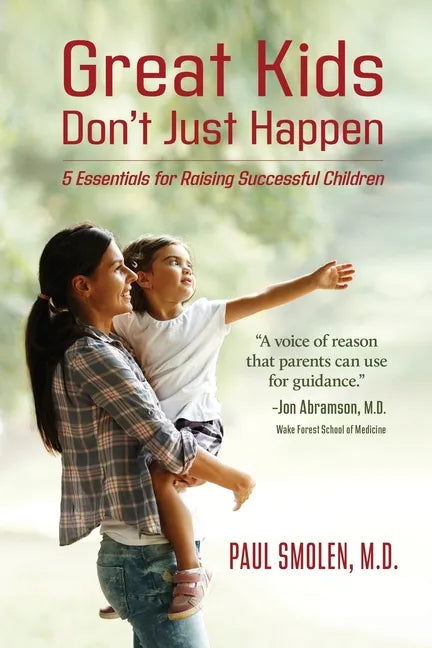 Great Kids Don't Just Happen: 5 Essentials for Raising Successful Children - Paperback
