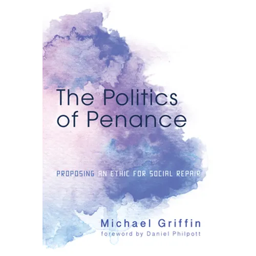 The Politics of Penance: Proposing an Ethic for Social Repair - Paperback
