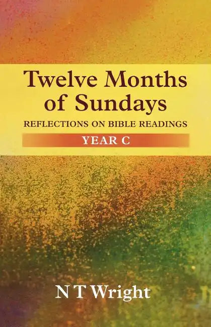 Twelve Months of Sundays Year C: Reflections On Bible Readings - Paperback