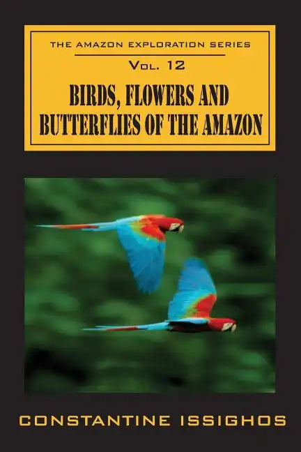 Birds, Flowers and Butterflies of the Amazon: The Amazon Exploration Series - Paperback