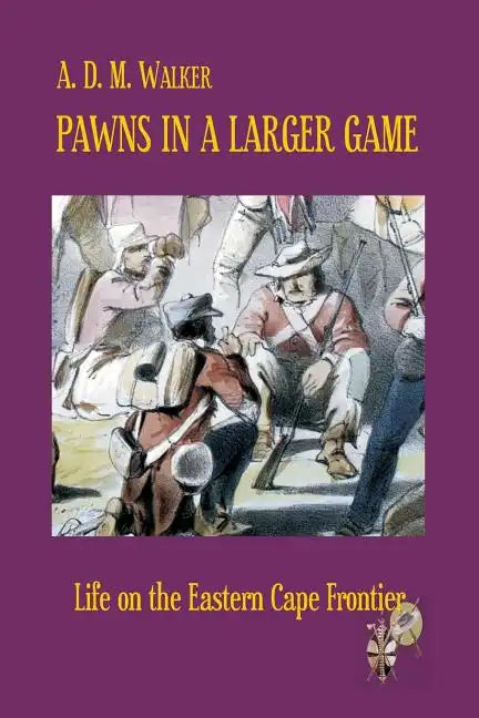 Pawns in a larger game: Life on the Eastern Cape Frontier - Paperback