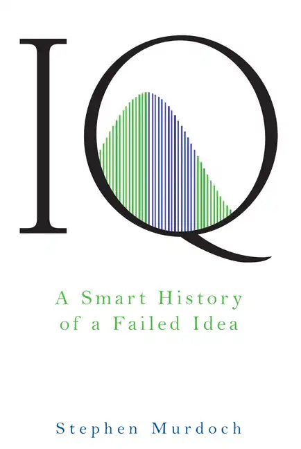 IQ: A Smart History of a Failed Idea - Paperback