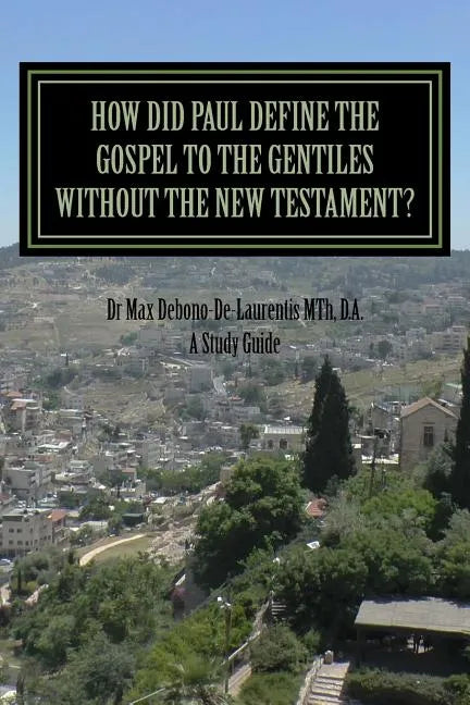 How Did Paul Define the Gospel to the Gentiles With-out the New Testament?: Understanding Sha'ul the Rabbi - Paperback