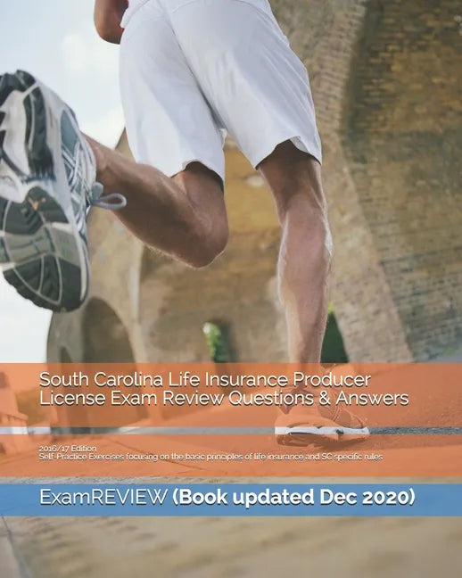 South Carolina Life Insurance Producer License Exam Review Questions & Answers 2016/17 Edition: Self-Practice Exercises focusing on the basic principl - Paperback