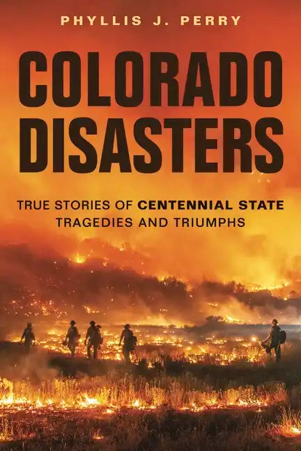 Colorado Disasters: True Stories of Centennial State Tragedies and Triumphs - Paperback