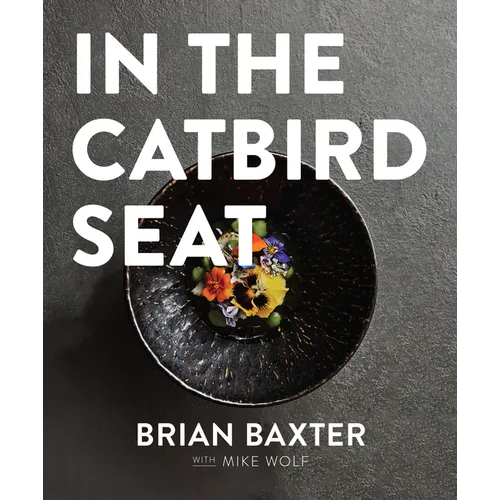 In the Catbird Seat: A Nashville Chef's Journey at the Convergence of Art and Cuisine - Hardcover
