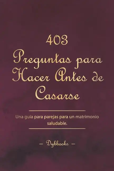403 Preguntas para Hacer Antes de Casarse: Una guía para parejas para un matrimonio saludable. - Paperback