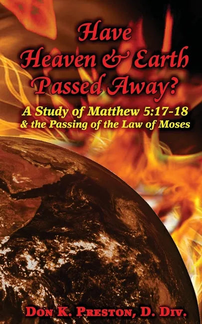 Have Heaven and Earth Passed Away?: A Study of Matthew 5:17-18 and the Passing of the Law of Moses - Paperback