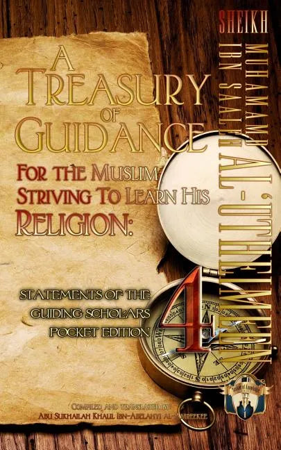A Treasury of Guidance For the Muslim Striving to Learn his Religion: Sheikh Muhammad Ibn Saaleh al-'Utheimeen: Statements of the Guiding Scholars Poc - Paperback