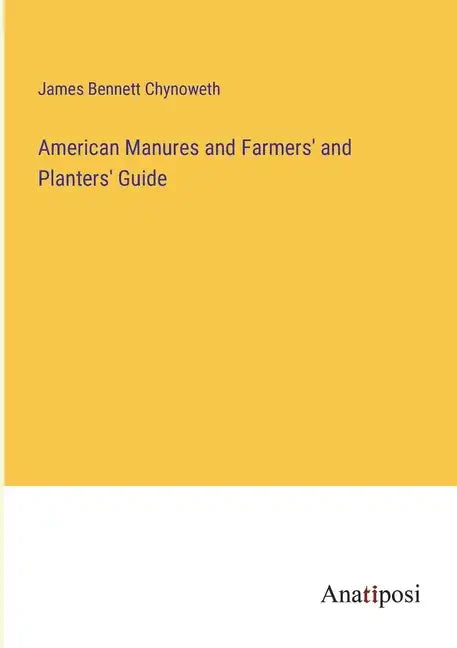 American Manures and Farmers' and Planters' Guide - Paperback