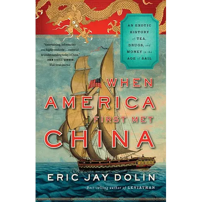 When America First Met China: An Exotic History of Tea, Drugs, and Money in the Age of Sail - Paperback