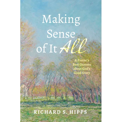 Making Sense of It All: A Pastor's Best Guesses about God's Good Story - Hardcover