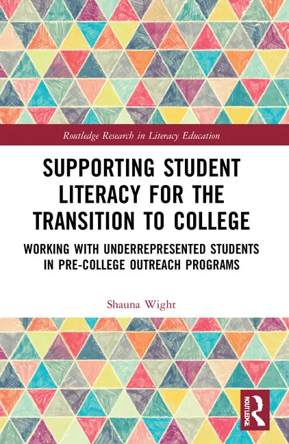 Supporting Student Literacy for the Transition to College: Working with Underrepresented Students in Pre-College Outreach Programs - Paperback