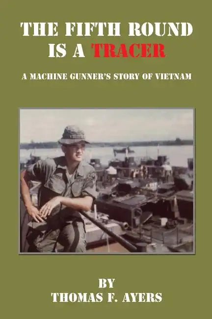 The Fifth Round Is a Tracer - A Machine Gunner's Story of Vietnam - Paperback