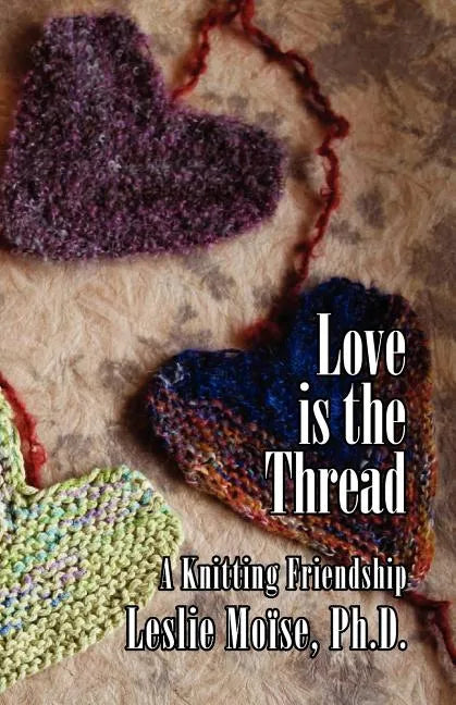 Love Is the Thread: A Knitting Friendship - Paperback