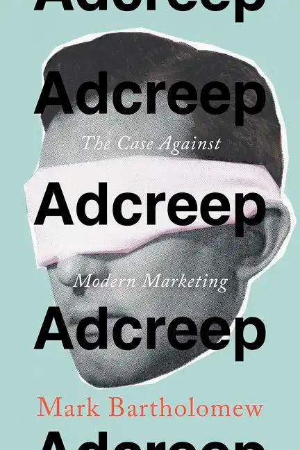 Adcreep: The Case Against Modern Marketing - Hardcover