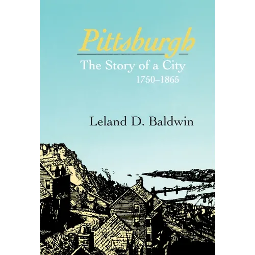 Pittsburgh: The Story of a City, 1780-1865 - Paperback