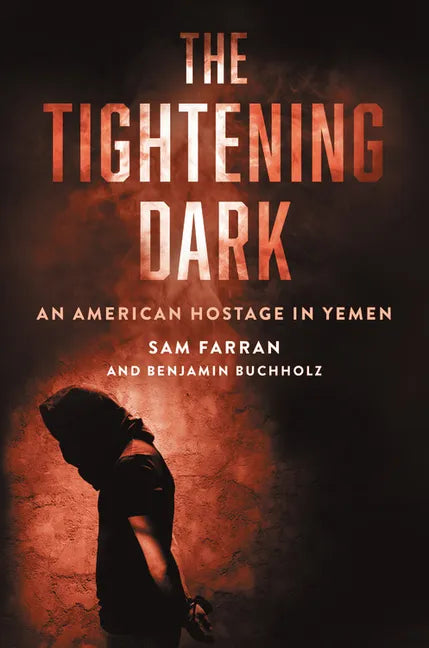 The Tightening Dark: An American Hostage in Yemen - Hardcover