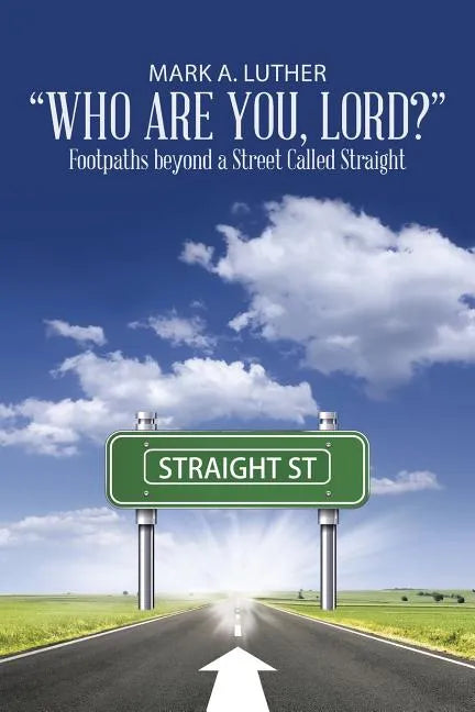 "Who Are You, Lord?": Footpaths beyond a Street Called Straight - Paperback