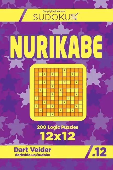 Sudoku Nurikabe - 200 Logic Puzzles 12x12 (Volume 12) - Paperback