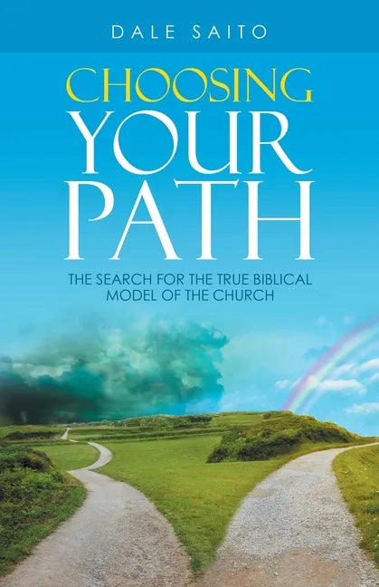Choosing Your Path: The Search for the True Biblical Model of the Church - Paperback