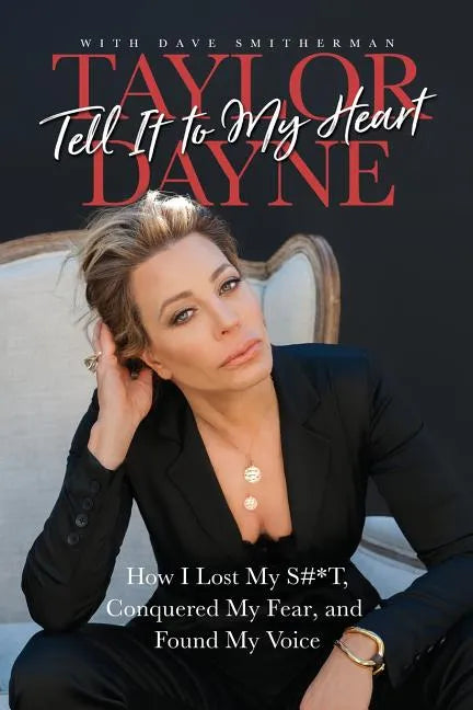 Tell It to My Heart: How I Lost My S#*t, Conquered My Fear, and Found My Voice - Paperback
