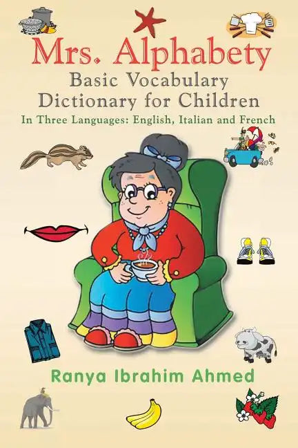 Mrs. Alphabety Basic Vocabulary Dictionary for Children: In Three Languages: English, Italian and French - Paperback
