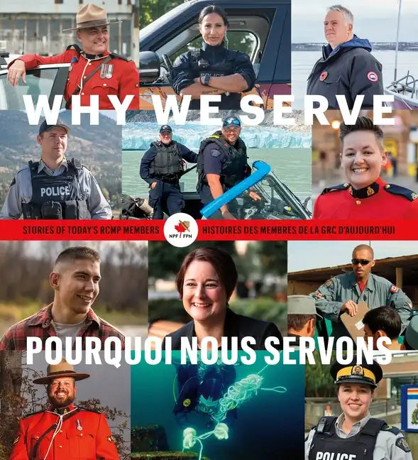 Why We Serve: Stories of Today's Rcmp Members - Hardcover