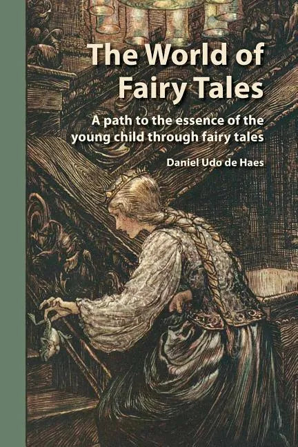 The World of Fairy Tales: A path to the essence of the young child through fairy tales - Paperback