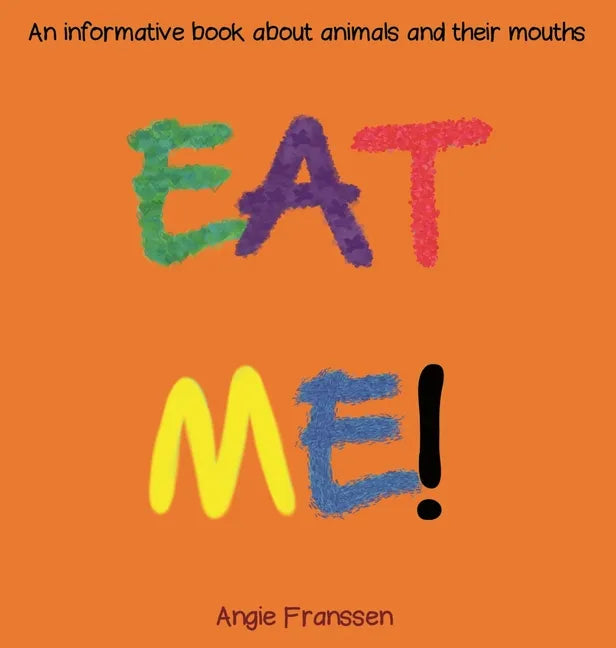 Eat Me!: An informative book about animals and their mouths - Hardcover