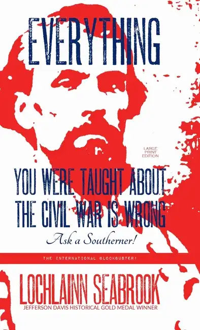 Everything You Were Taught About the Civil War is Wrong, Ask a Southerner! - Hardcover