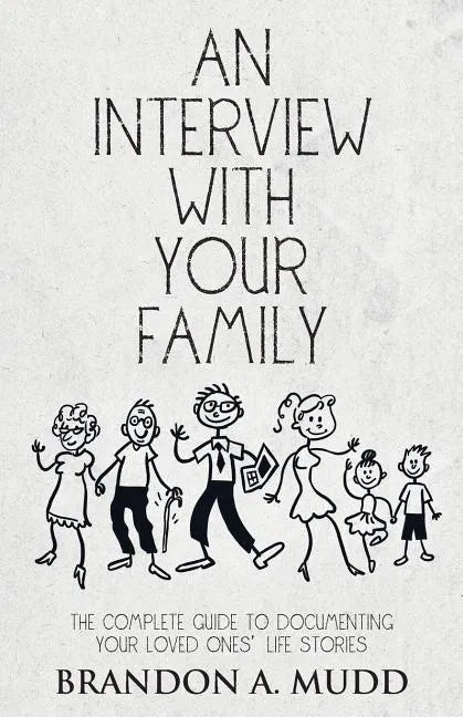 An Interview with Your Family: The Complete Guide to Documenting Your Loved Ones' Life Stories - Paperback