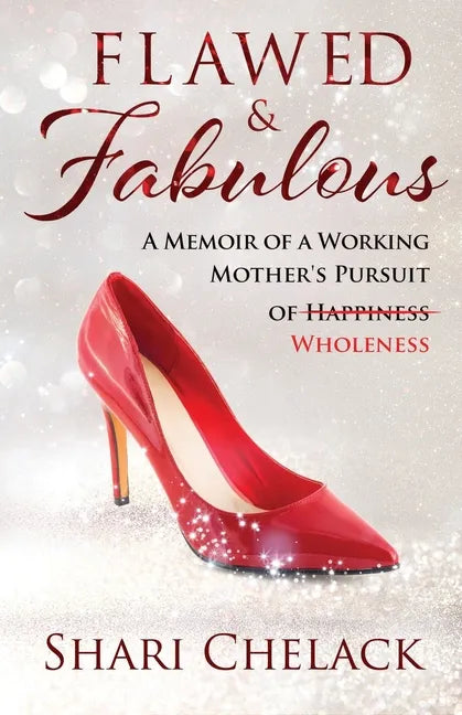 Flawed & Fabulous: A Memoir of a Working Mother's Pursuit of Wholeness - Paperback