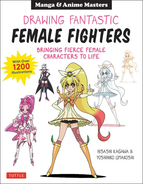 Drawing Fantastic Female Fighters: Manga & Anime Masters: Bringing Fierce Female Characters to Life (with Over 1,200 Illustrations) - Paperback