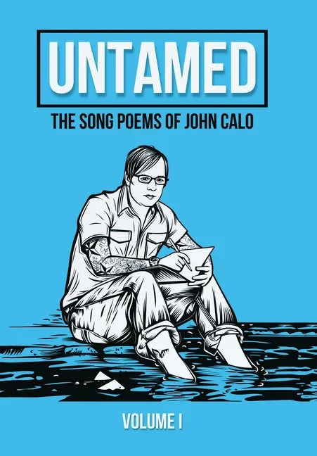 Untamed: The Song Poems of John Calo Vol. I - Hardcover