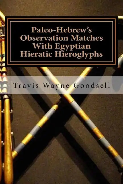Paleo-Hebrew's Observation Matches With Egyptian Hieratic Hieroglyphs - Paperback