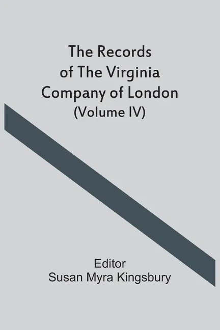 The Records Of The Virginia Company Of London (Volume IV) - Paperback
