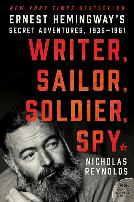 Writer, Sailor, Soldier, Spy: Ernest Hemingway's Secret Adventures, 1935-1961 - Paperback