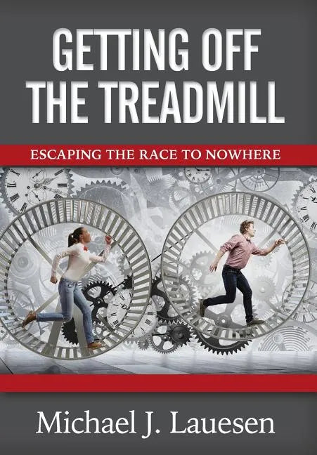 Getting off the Treadmill: Escaping the Race to Nowhere - Hardcover