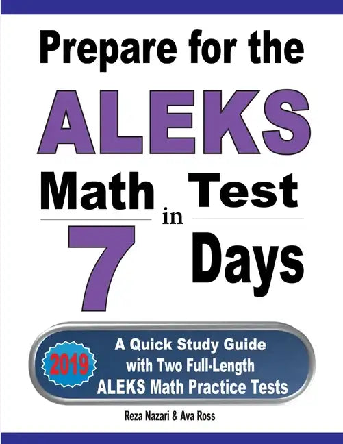 Prepare for the ALEKS Math Test in 7 Days: A Quick Study Guide with Two Full-Length ALEKS Math Practice Tests - Paperback