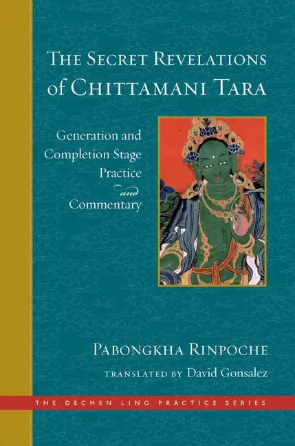 The Secret Revelations of Chittamani Tara: Generation and Completion Stage Practice and Commentary - Hardcover