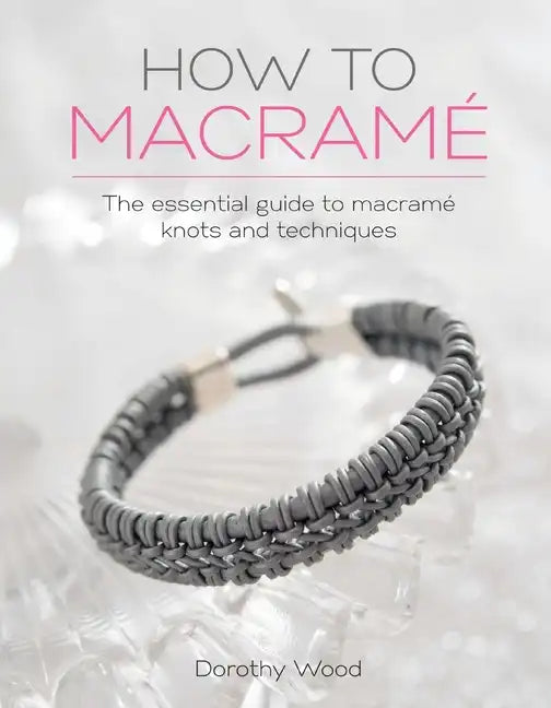 How to Macrame: The Essential Guide to Macrame Knots and Techniques - Paperback