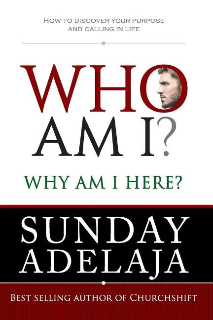 Who Am I? Why Am I Here?: How to Discover Your Purpose and Calling in Life - Paperback