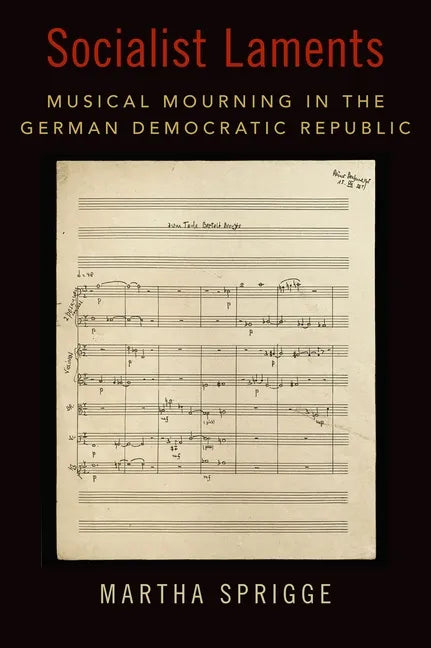Socialist Laments: Musical Mourning in the German Democratic Republic - Hardcover