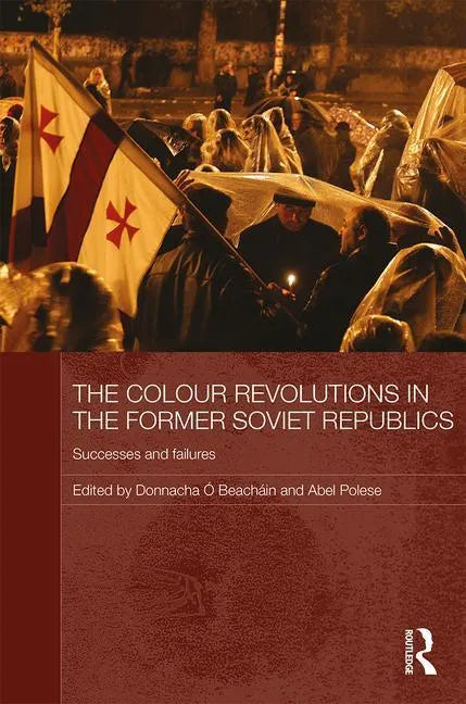 The Colour Revolutions in the Former Soviet Republics: Successes and Failures - Paperback