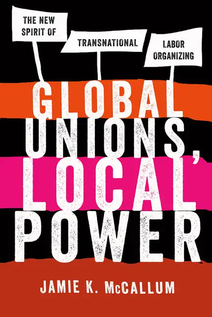 Global Unions, Local Power: The New Spirit of Transnational Labor Organizing - Paperback