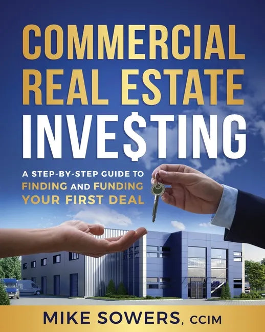 Commercial Real Estate Investing: A Step-by-Step Guide to Finding and Funding Your First Deal - Paperback