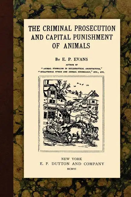 The Criminal Prosecution and Capital Punishment of Animals - Paperback