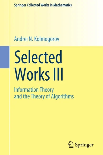 Selected Works III: Information Theory and the Theory of Algorithms - Paperback
